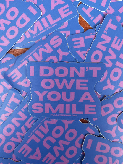 I DON'T OWE YOU A SMILE sticker