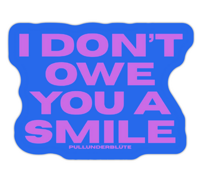 I DON'T OWE YOU A SMILE sticker